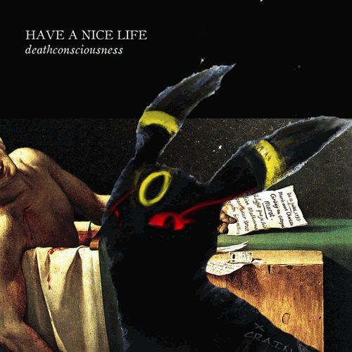 Deathconsciousness by Have a Nice Life